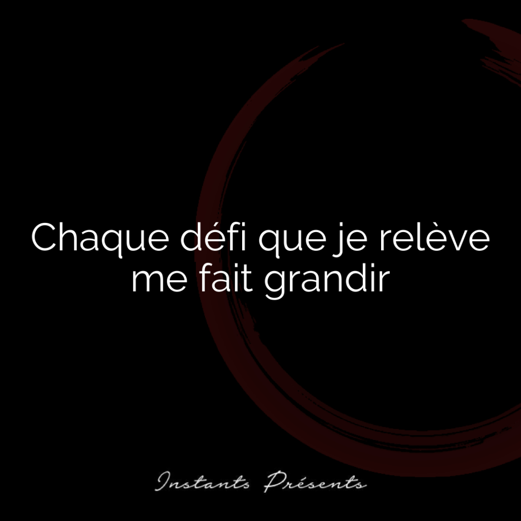 Chaque défi que je relève me fait grandir