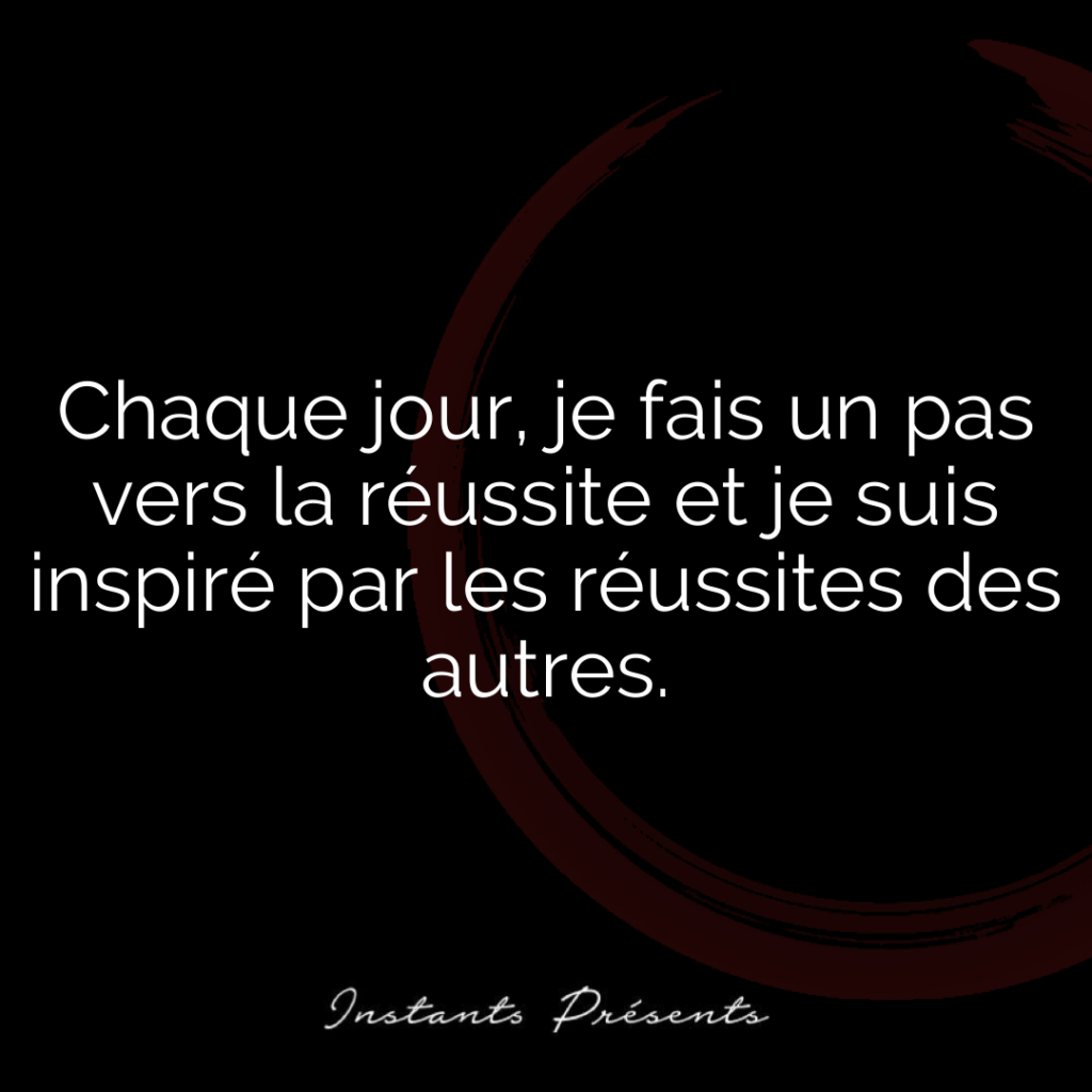 Chaque jour, je fais un pas vers la réussite et je suis inspiré par les réussites des autres.