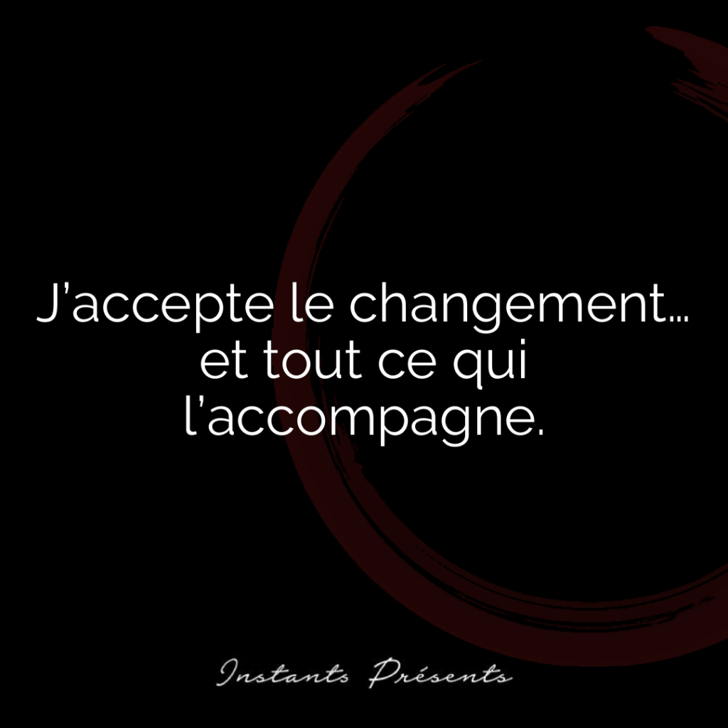 J’accepte le changement… et tout ce qui l’accompagne.