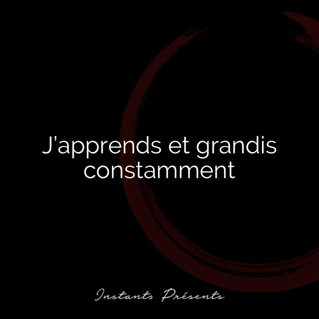 J’apprends et grandis constamment