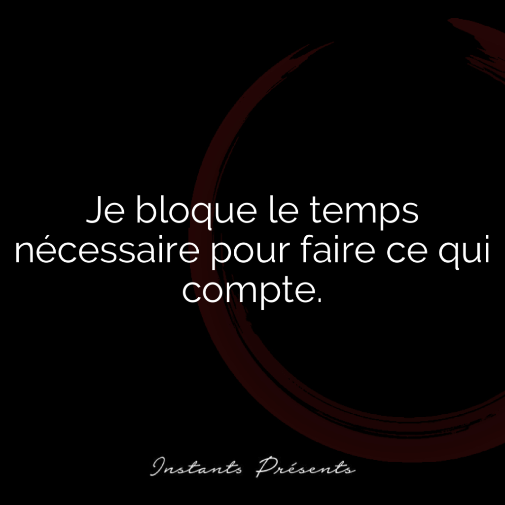 Je bloque le temps nécessaire pour faire ce qui compte.