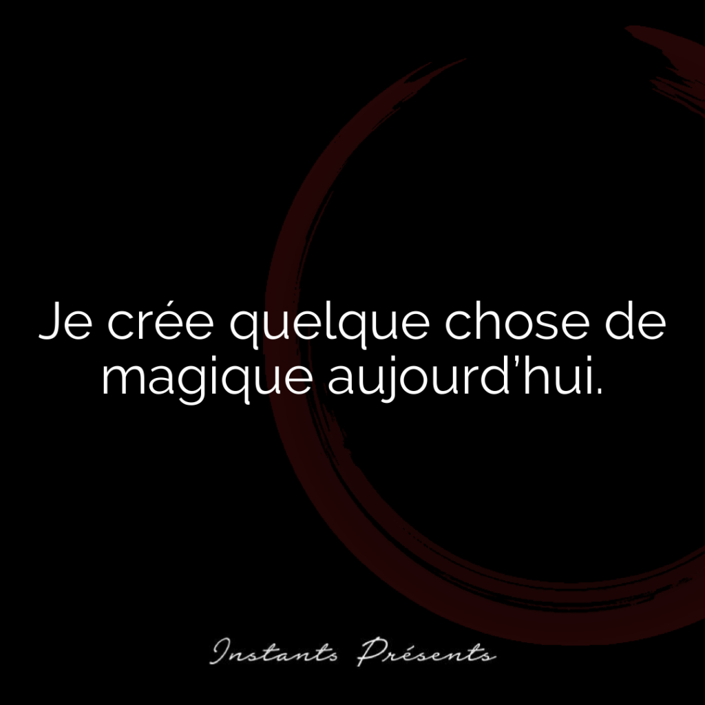 Je crée quelque chose de magique aujourd’hui.