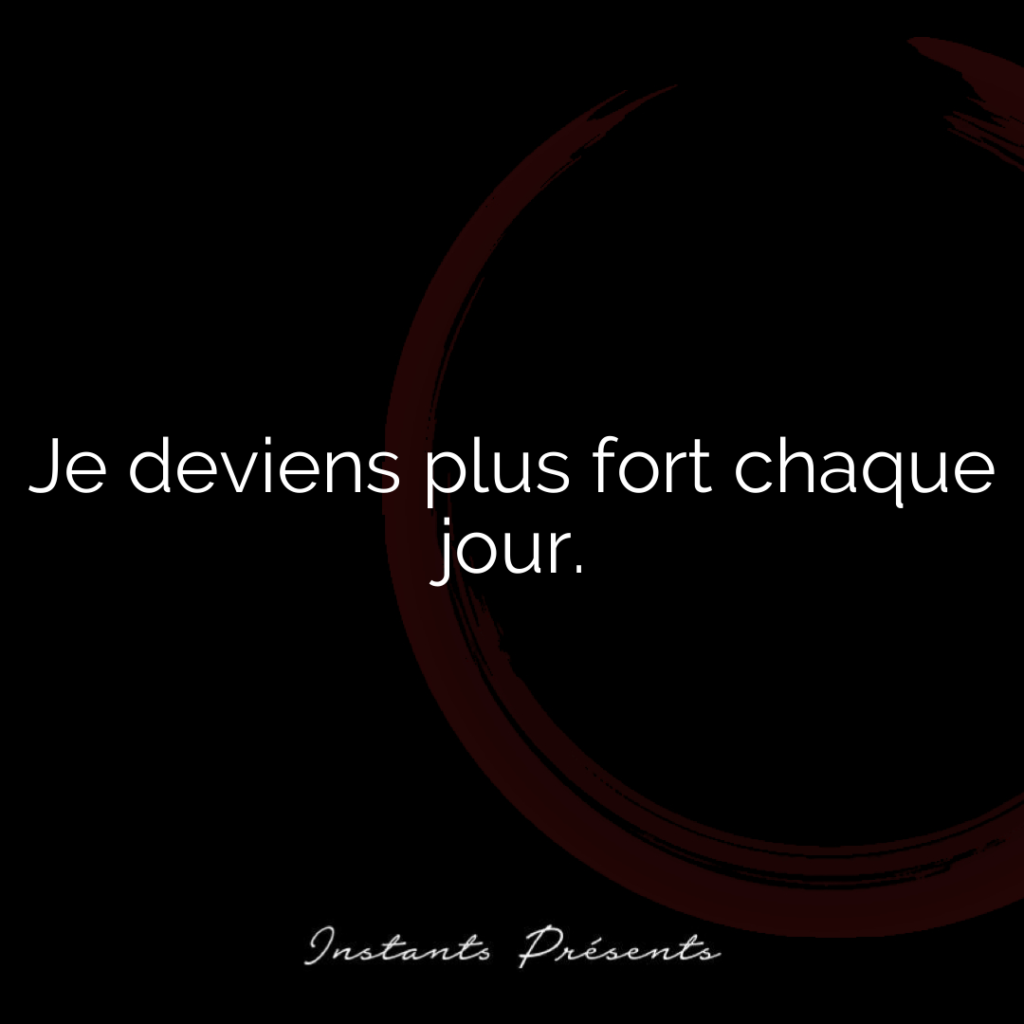 Je deviens plus fort chaque jour.