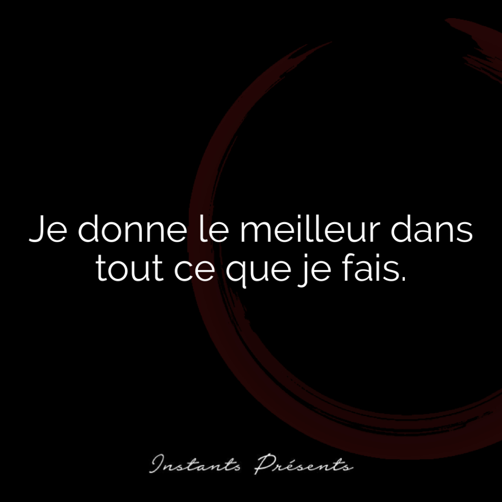 Je donne le meilleur dans tout ce que je fais.