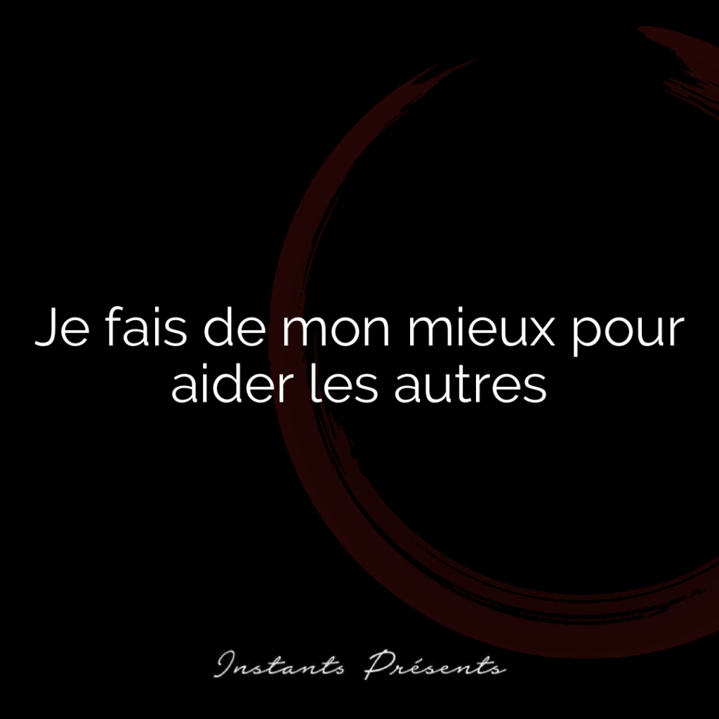 Je fais de mon mieux pour aider les autres