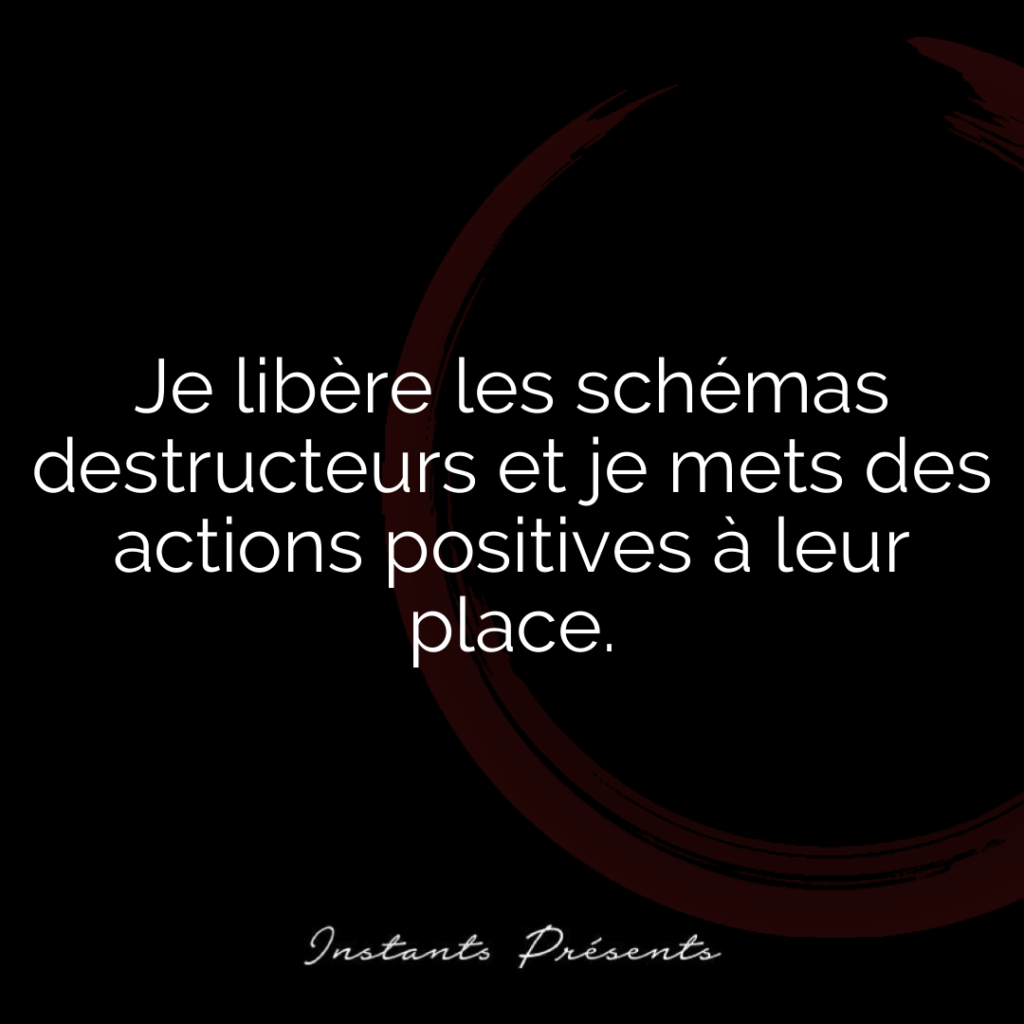 Je libère les schémas destructeurs et je mets des actions positives à leur place.