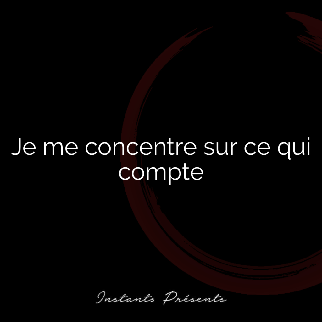 Je me concentre sur ce qui compte