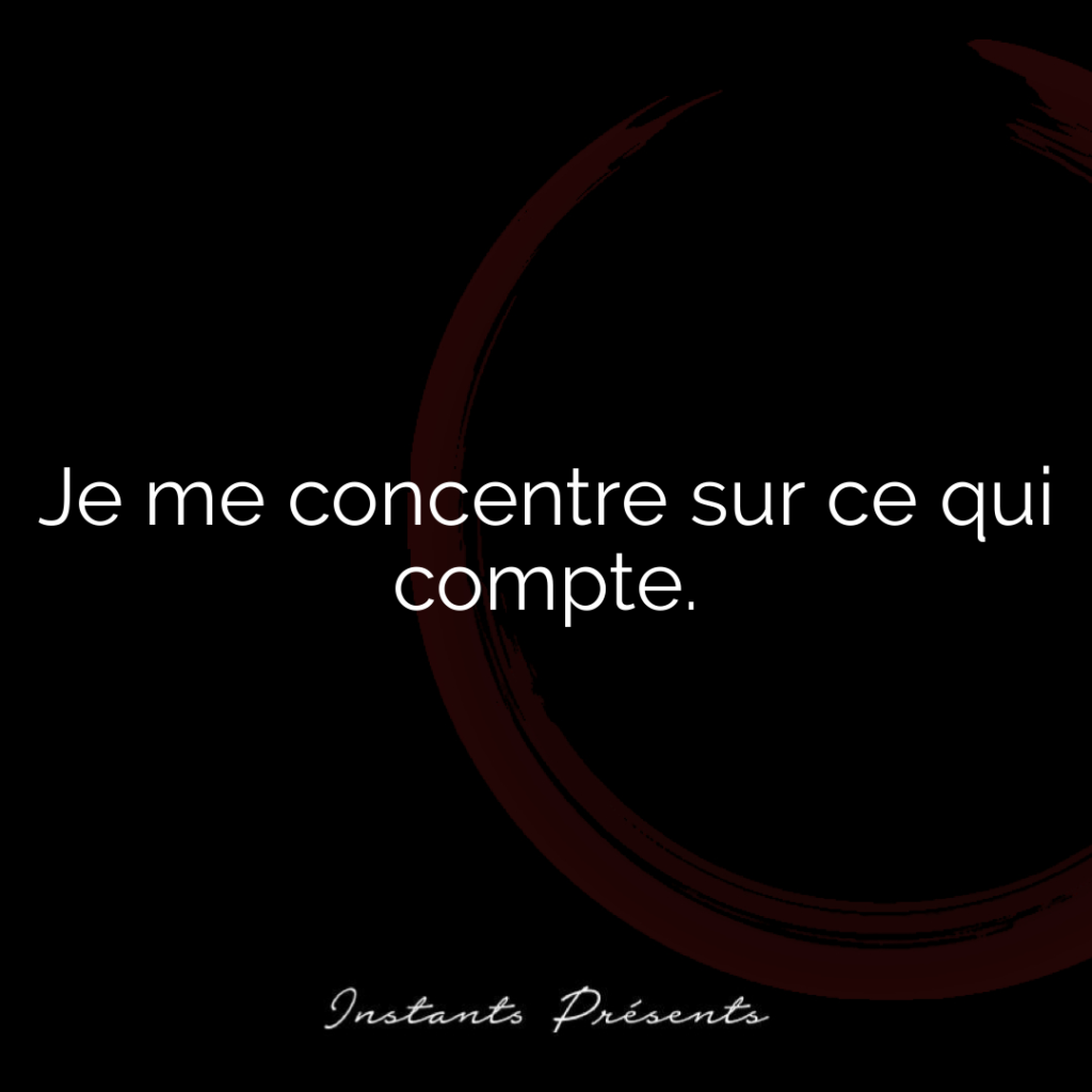 Je me concentre sur ce qui compte.