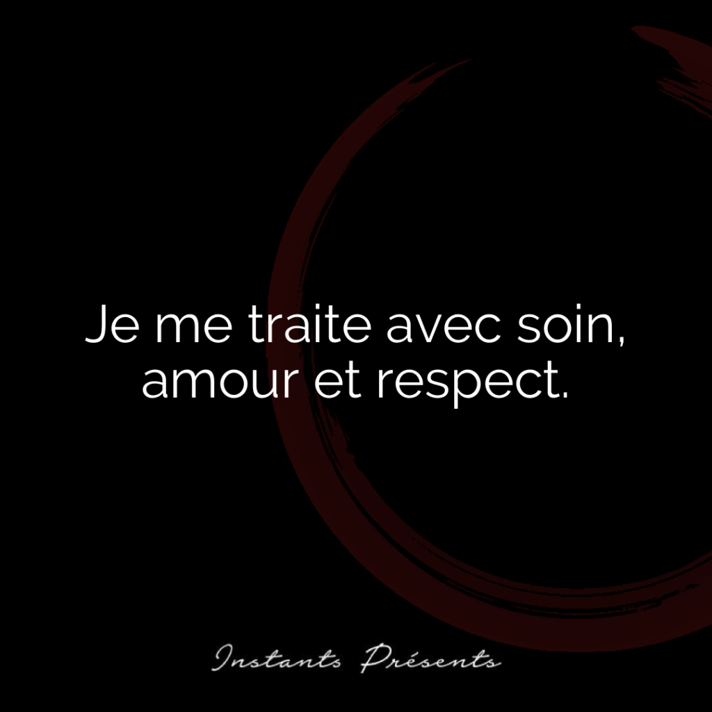 Je me traite avec soin, amour et respect.