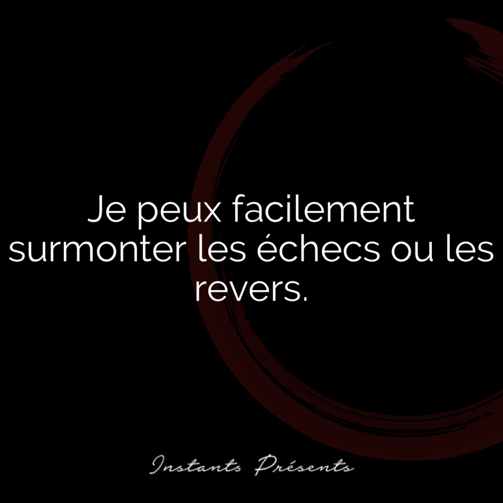 Je peux facilement surmonter les échecs ou les revers.