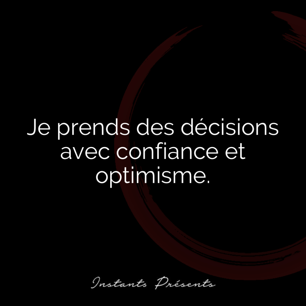 Je prends des décisions avec confiance et optimisme.