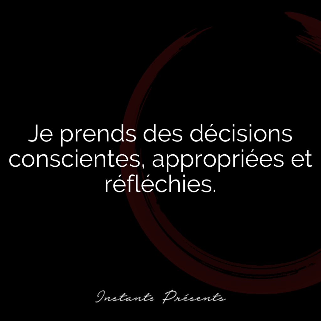 Je prends des décisions conscientes, appropriées et réfléchies.