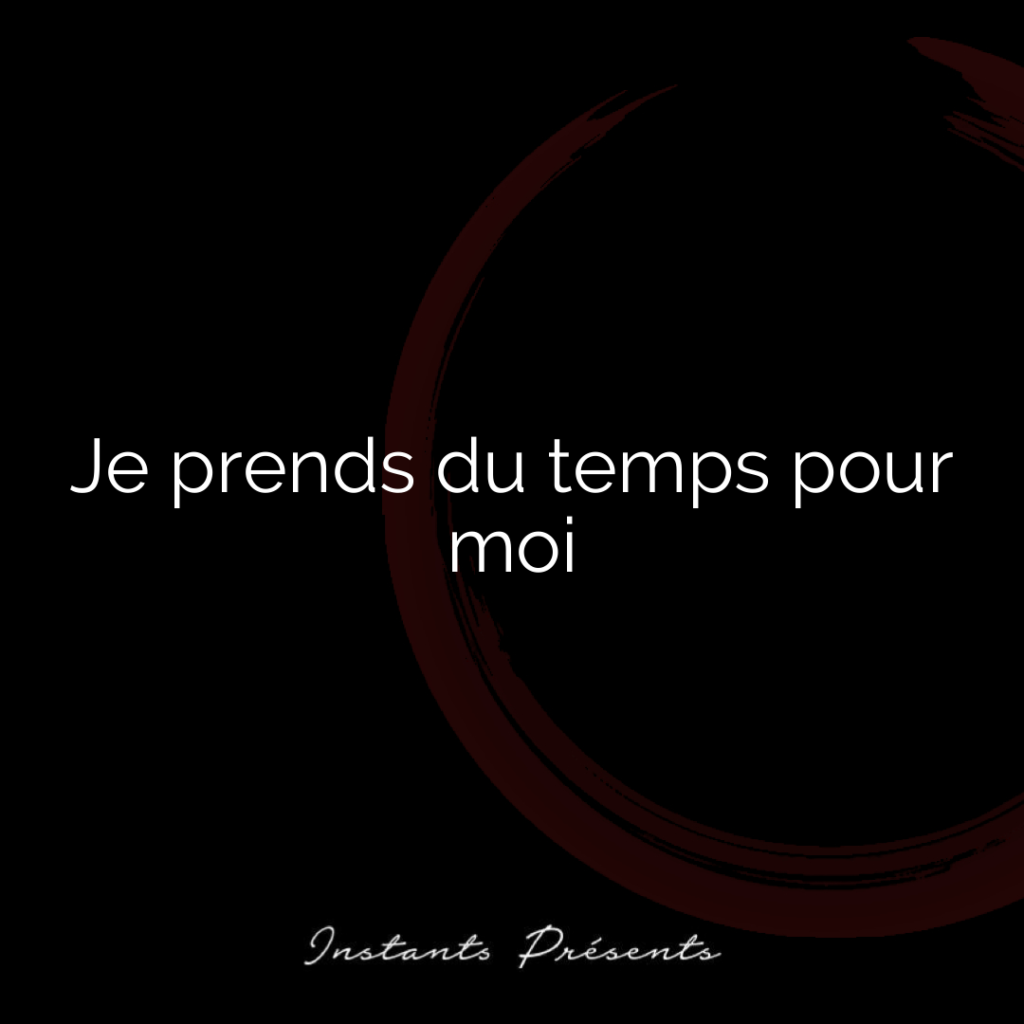 Je prends du temps pour moi