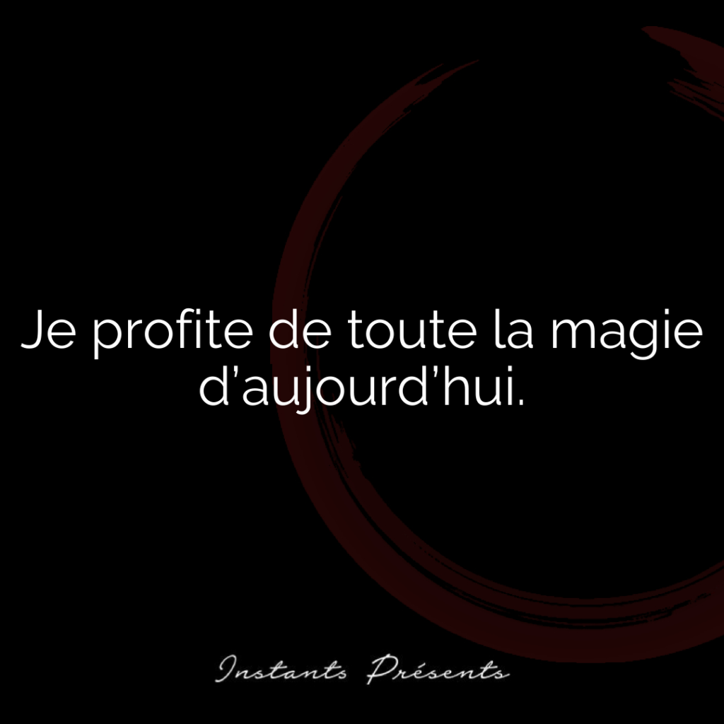 Je profite de toute la magie d’aujourd’hui.