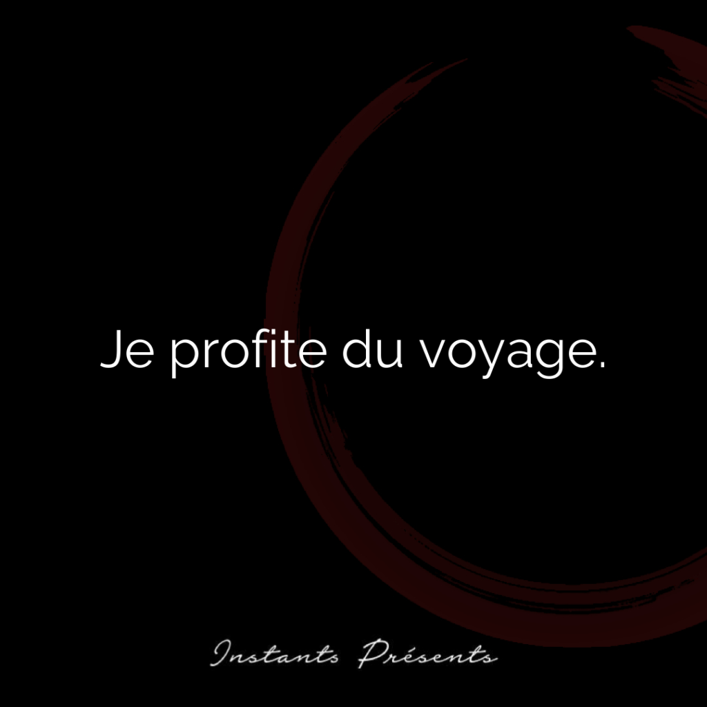 Je profite du voyage.