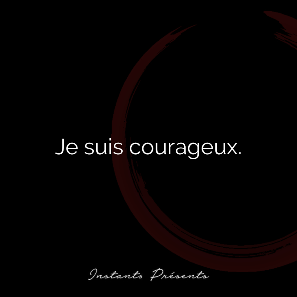 Je suis courageux.