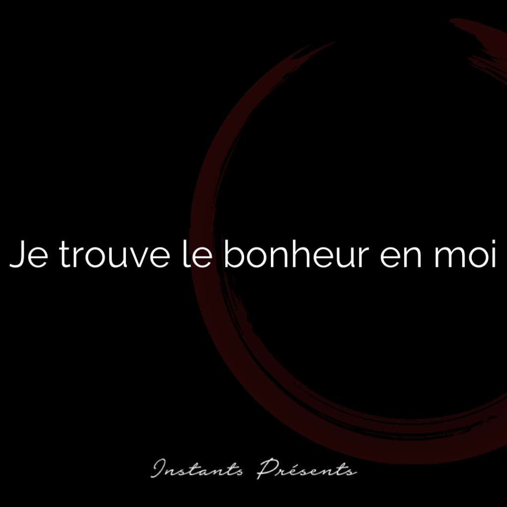Je trouve le bonheur en moi
