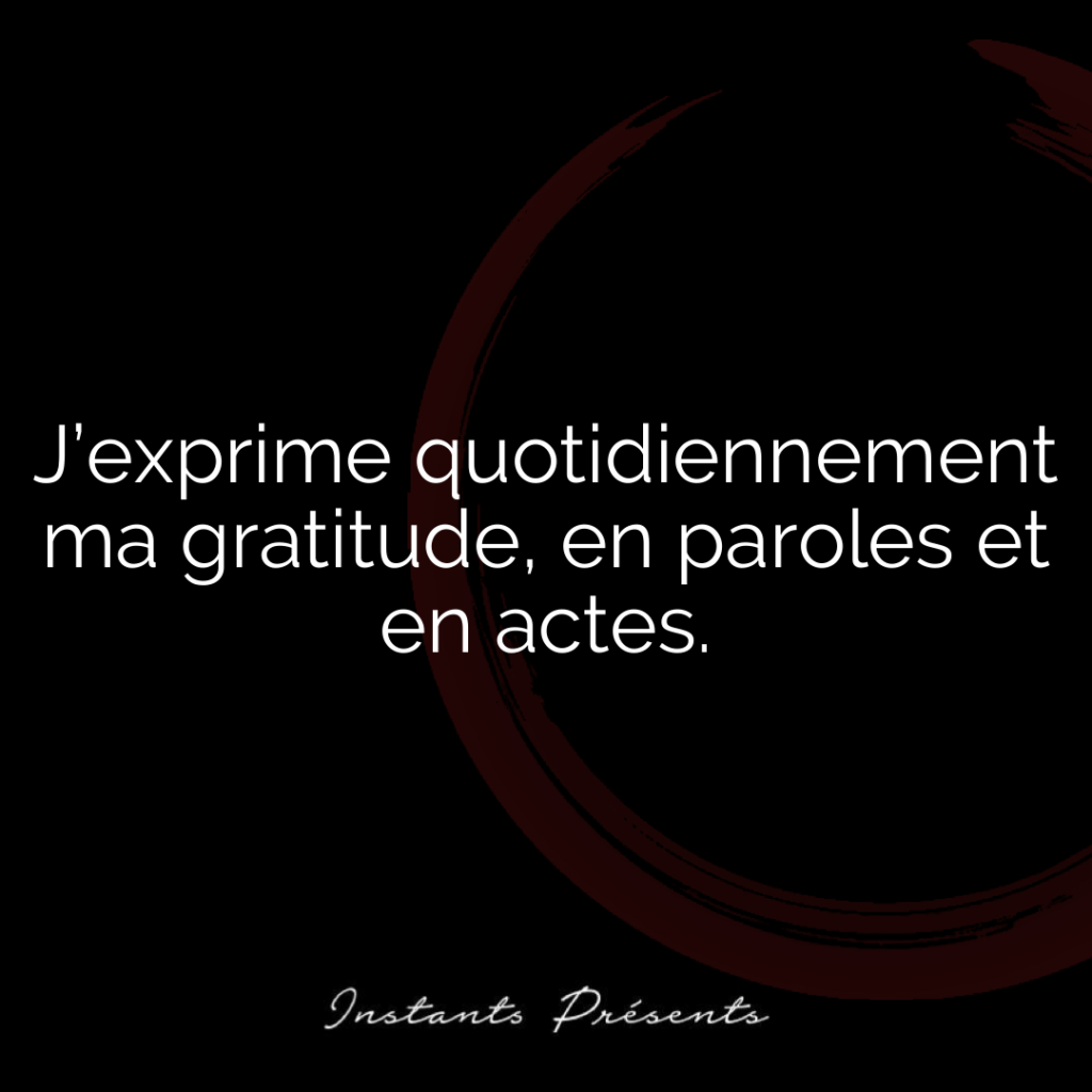 J’exprime quotidiennement ma gratitude, en paroles et en actes.