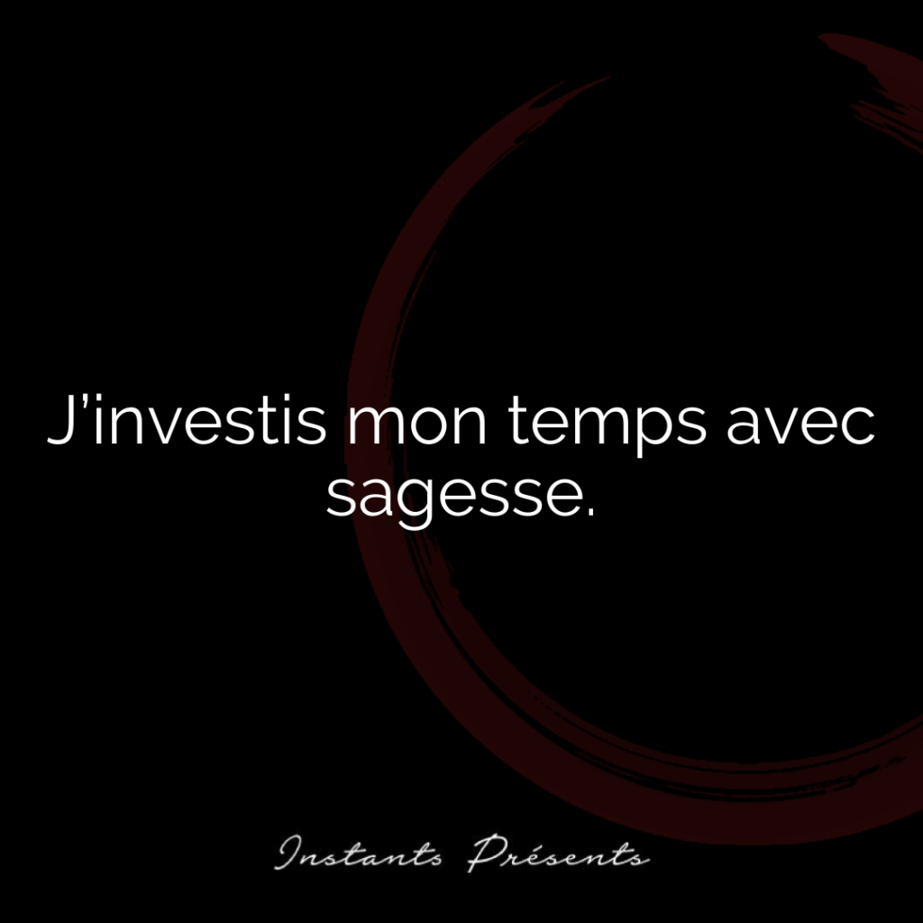 J’investis mon temps avec sagesse.