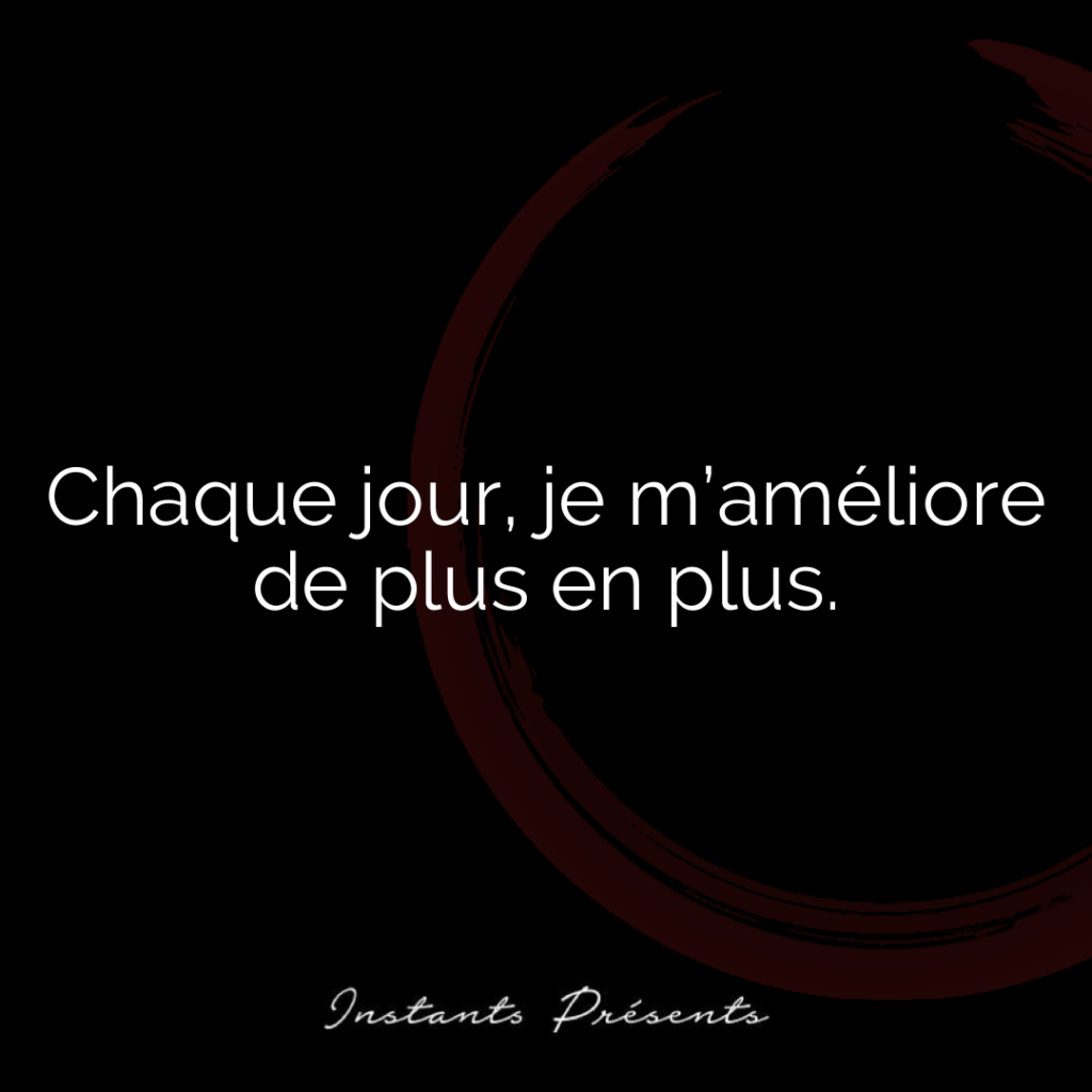 Chaque jour, je m’améliore de plus en plus.