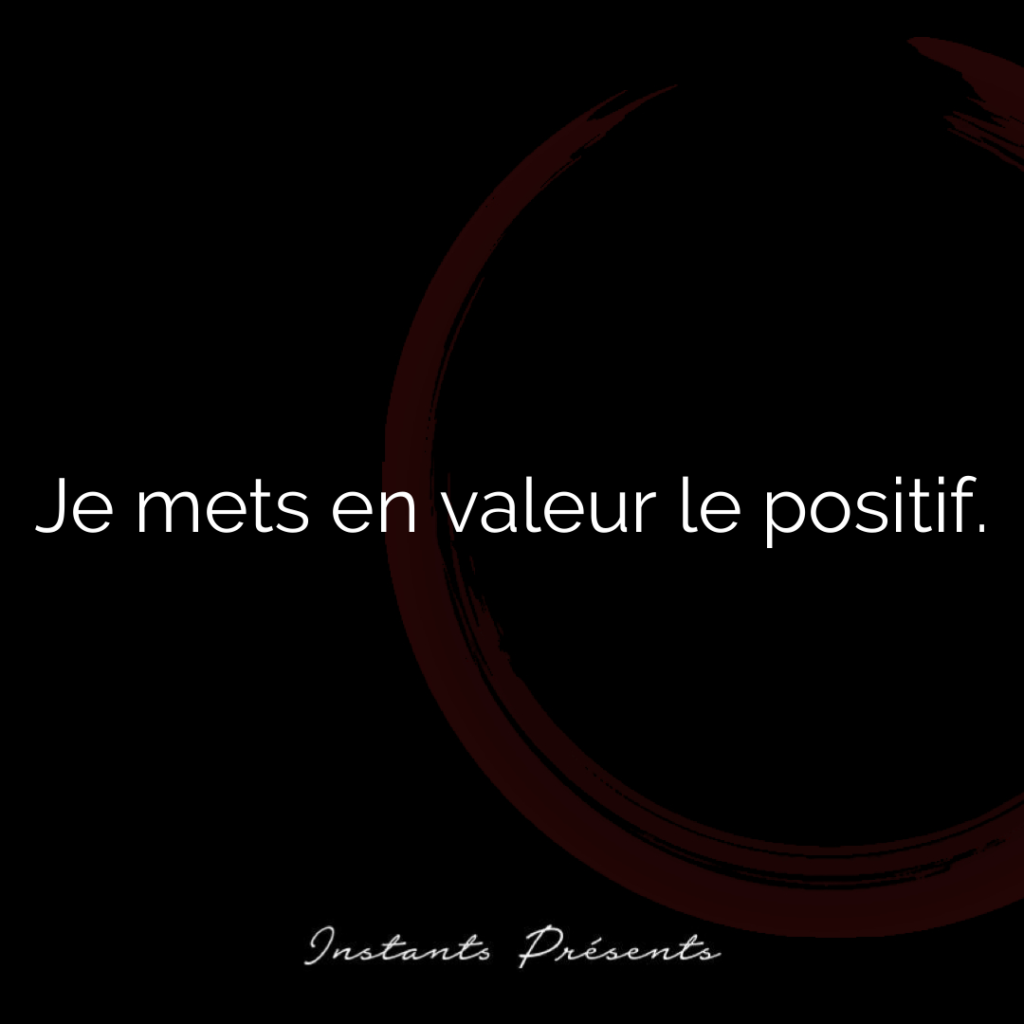 Je mets en valeur le positif.