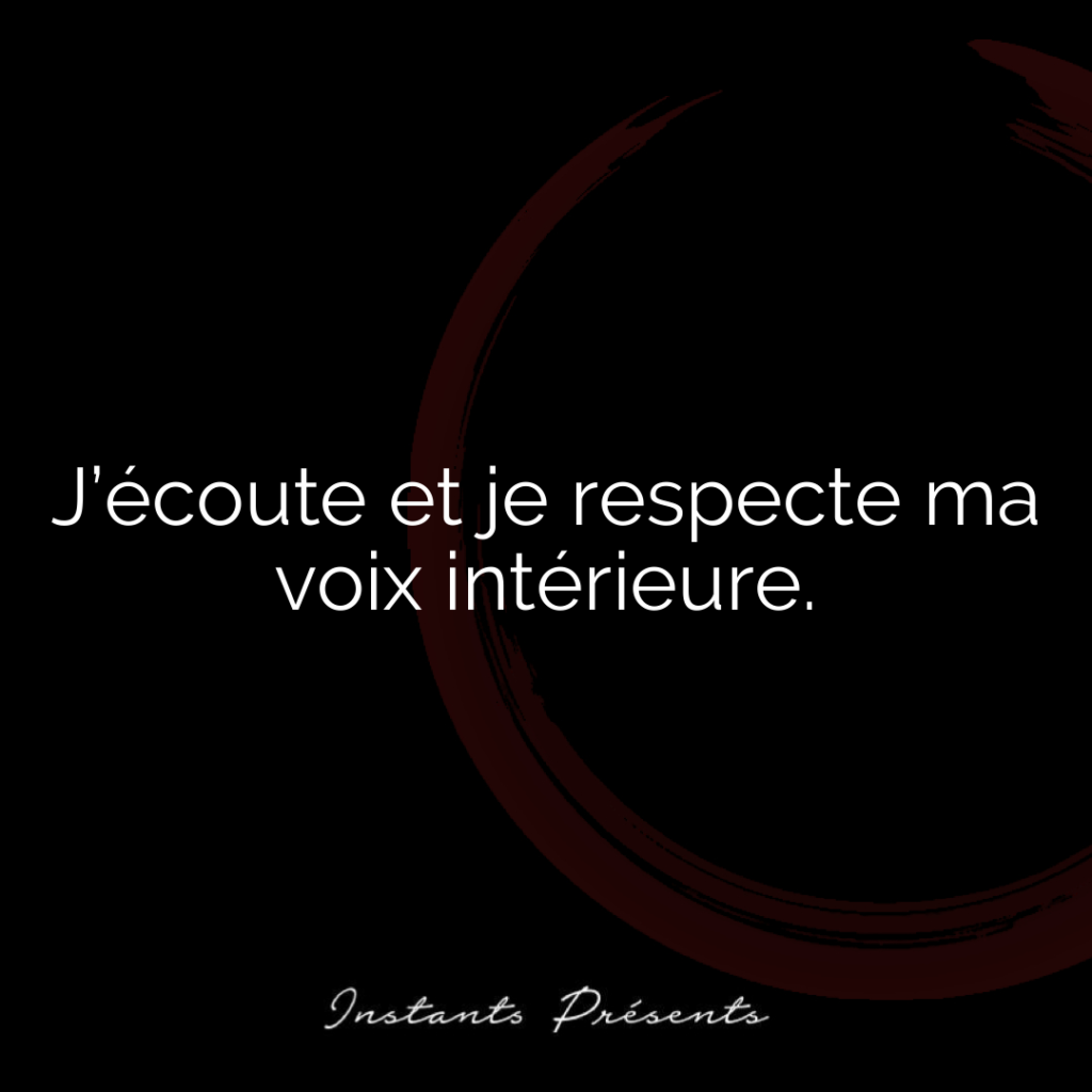 J’écoute et je respecte ma voix intérieure.