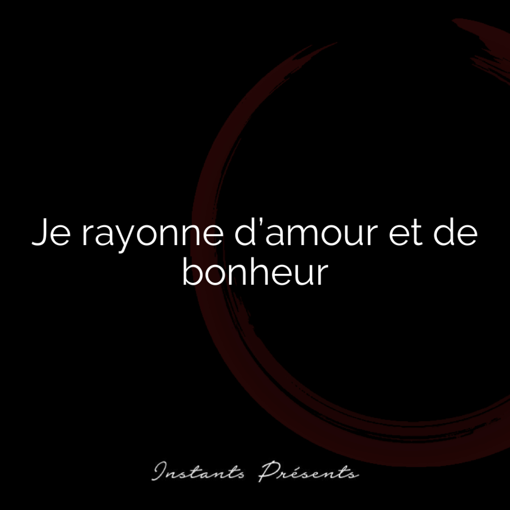 Je rayonne d’amour et de bonheur