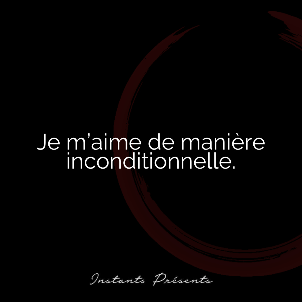 Je m’aime de manière inconditionnelle.