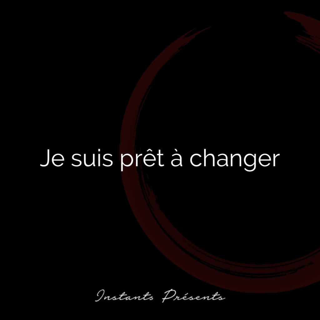 Je suis prêt à changer