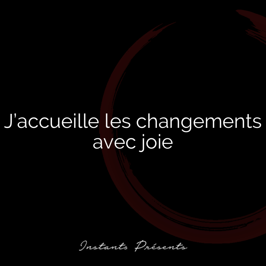 J’accueille les changements avec joie