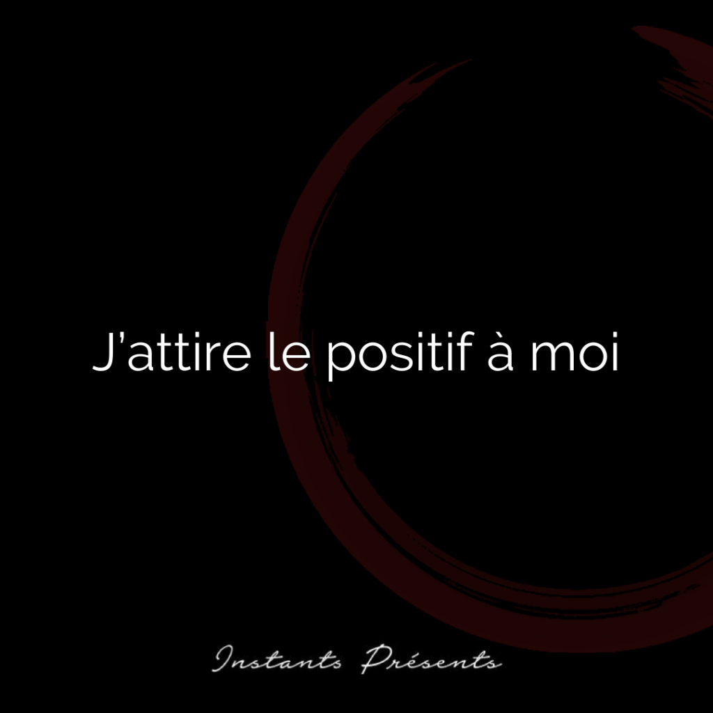 J’attire le positif à moi