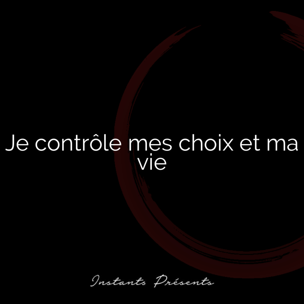 Je contrôle mes choix et ma vie